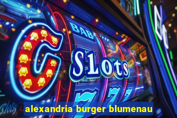 alexandria burger blumenau